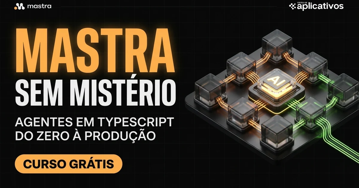 Mastra sem mistério: curso grátis de agentes e workflows em TypeScript