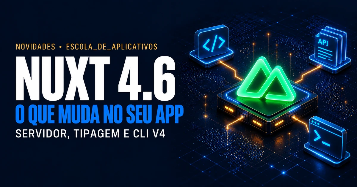 Nuxt 4.6: novidades, nuxt/server e como atualizar seu app